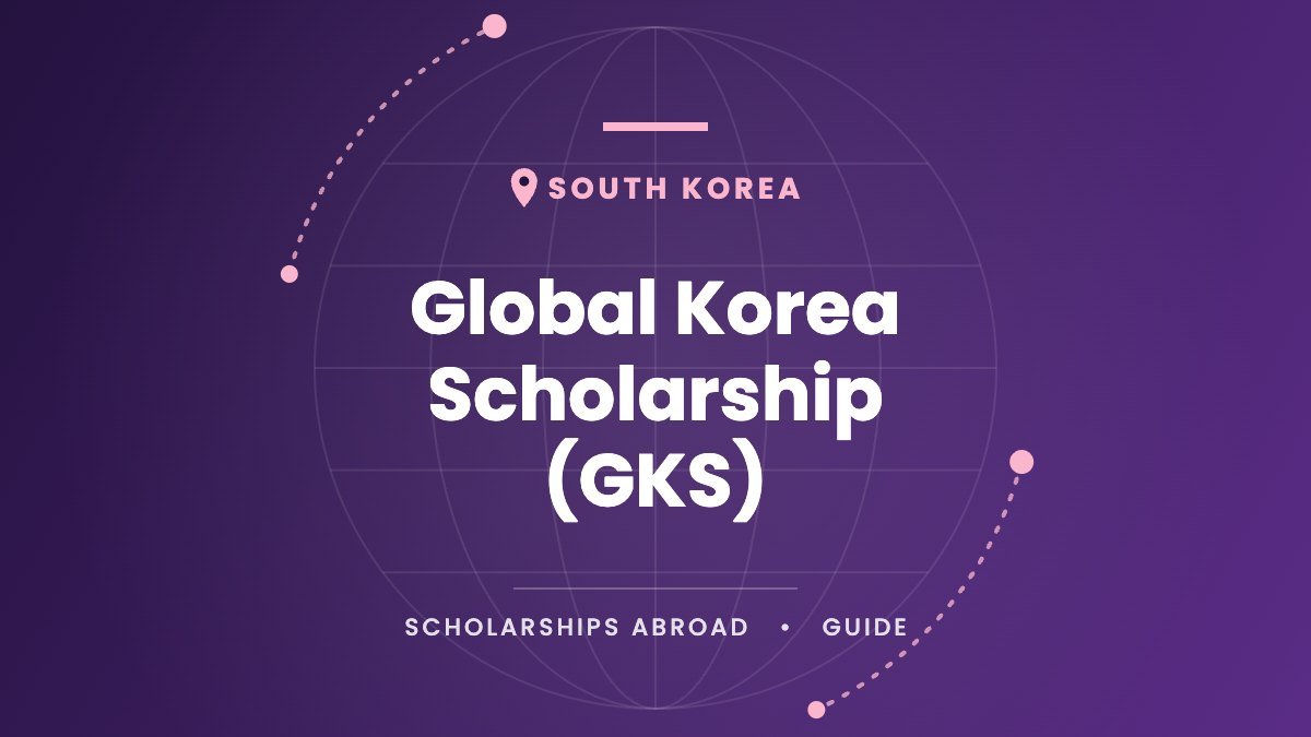 Global Korea Scholarship (GKS) 2027: Benefits, Eligibility, Timeline and Application Steps