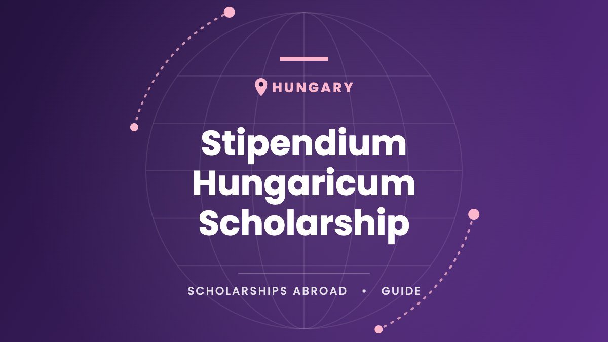The Complete Guide to the Stipendium Hungaricum Scholarship